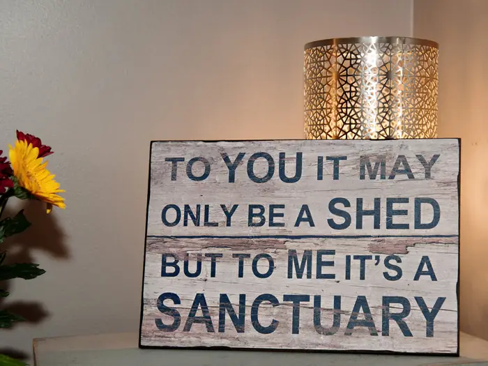 Sign reading: To you it may be only a shed, but to me it's a sanctuary